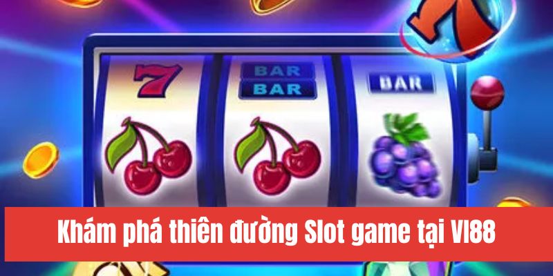 Hướng dẫn cách chơi Slot game VI88 cực đơn giản